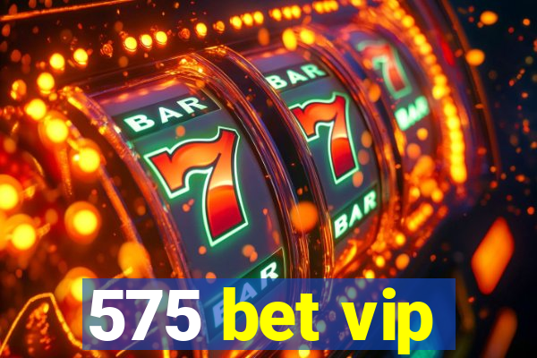 575 bet vip